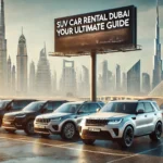 SUV Car Rental Dubai: Your Ultimate Guide