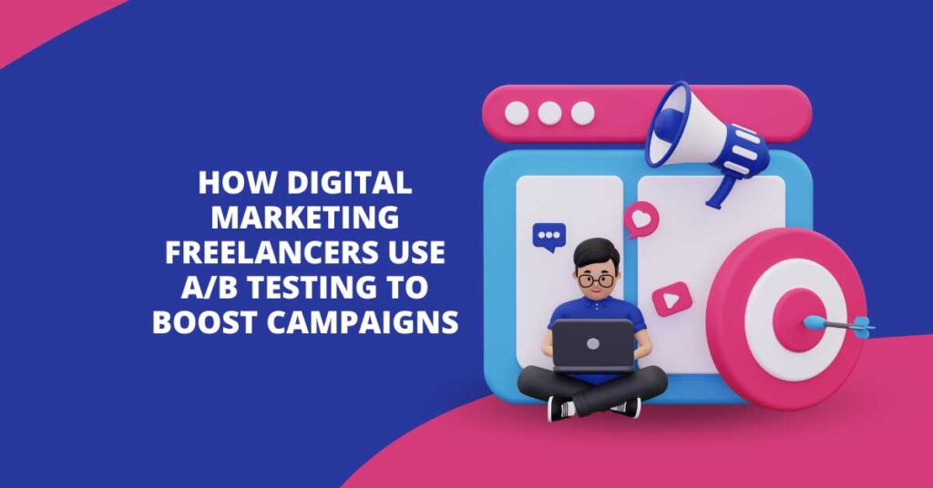 How Digital Marketing Freelancers Use AB Testing to Boost Campaigns
