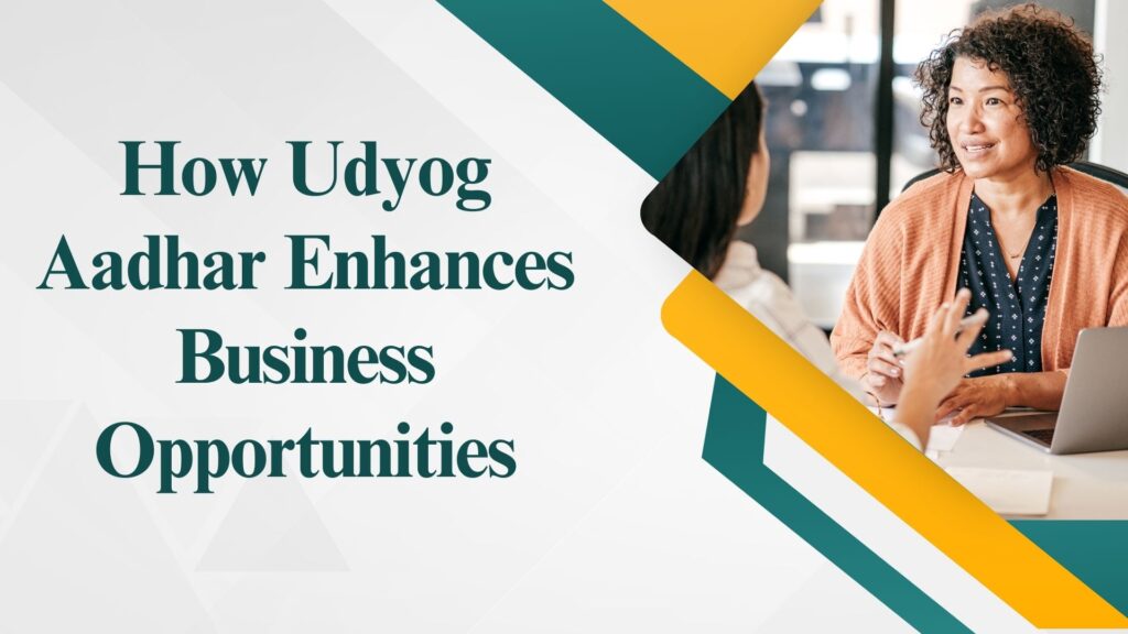 How Udyog Aadhar Enhances Business Opportunities