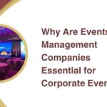 Why Are Events Management Companies Essential for Corporate Events